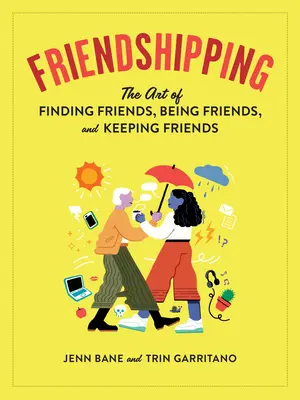 L'amitié : L'art de trouver des amis, d'être amis et de garder des amis - Friendshipping: The Art of Finding Friends, Being Friends, and Keeping Friends