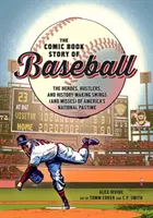 L'histoire du baseball en bande dessinée : Les héros, les arnaqueurs et les coups (et les échecs) qui ont marqué l'histoire du loisir national des États-Unis - The Comic Book Story of Baseball: The Heroes, Hustlers, and History-Making Swings (and Misses) of America's National Pastime