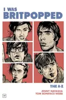 I Was Britpopped : La britpop de A à Z - I Was Britpopped: The A-Z of Britpop