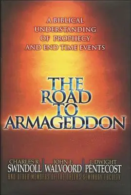 La route vers Armageddon : Une compréhension biblique de la prophétie et des événements de la fin des temps - The Road to Armageddon: A Biblical Understanding of Prophecy and End-Time Events