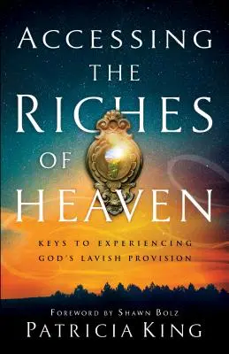 Accéder aux richesses du ciel : Les clés pour faire l'expérience de la prodigalité de Dieu - Accessing the Riches of Heaven: Keys to Experiencing God's Lavish Provision