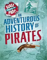 Une explosion dans le passé : Une histoire aventureuse de pirates - Blast Through the Past: An Adventurous History of Pirates