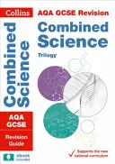 Collins GCSE Revision and Practice : New 2016 Curriculum - Aqa GCSE Combined Science Trilogy : Revision Guide - Collins GCSE Revision and Practice: New 2016 Curriculum - Aqa GCSE Combined Science Trilogy: Revision Guide