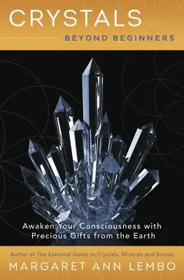 Crystals Beyond Beginners : Éveillez votre conscience avec les précieux cadeaux de la Terre - Crystals Beyond Beginners: Awaken Your Consciousness with Precious Gifts from the Earth