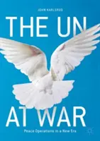 L'ONU en guerre : les opérations de paix dans une nouvelle ère - The Un at War: Peace Operations in a New Era