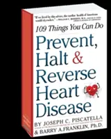 Prévenir, stopper et inverser les maladies cardiaques : 109 choses que vous pouvez faire - Prevent, Halt & Reverse Heart Disease: 109 Things You Can Do