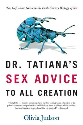 Les conseils sexuels du Dr Tatiana à toute la création : Le guide définitif de la biologie évolutive du sexe - Dr. Tatiana's Sex Advice to All Creation: The Definitive Guide to the Evolutionary Biology of Sex