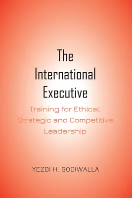 Le cadre international : Formation au leadership éthique, stratégique et compétitif - The International Executive: Training for Ethical, Strategic and Competitive Leadership