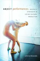 Abject Performances : Stratégies esthétiques dans la production culturelle latino - Abject Performances: Aesthetic Strategies in Latino Cultural Production