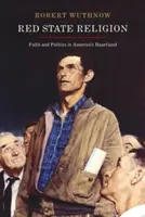 Red State Religion : Foi et politique au cœur de l'Amérique - Red State Religion: Faith and Politics in America's Heartland