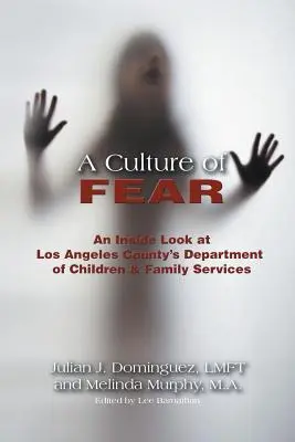 Une culture de la peur : Un regard de l'intérieur sur le département des services à l'enfance et à la famille du comté de Los Angeles - A Culture of Fear: An Inside Look at Los Angeles County's Department of Children & Family Services