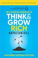 Les 5 principes essentiels de Think and Grow Rich : Les étapes pratiques pour transformer vos désirs en richesses - The 5 Essential Principles of Think and Grow Rich: The Practical Steps to Transforming Your Desires Into Riches