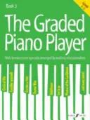 The Graded Piano Player, Bk 3 : Well-Known Tunes Specially Arranged by Leading Educationalists (Grade 3-5) - The Graded Piano Player, Bk 3: Well-Known Tunes Specially Arranged by Leading Educationalists (Grade 3-5)