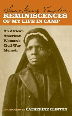 Réminiscences de ma vie au camp : Les mémoires d'une Afro-Américaine pendant la guerre civile - Reminiscences of My Life in Camp: An African American Woman's Civil War Memoir