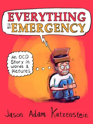 Tout est une urgence : Une histoire d'Ocd en mots et en images - Everything Is an Emergency: An Ocd Story in Words & Pictures
