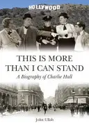 C'est plus que je ne peux supporter - Biographie de Charlie Hall - This is More Than I Can Stand - A Biography of Charlie Hall
