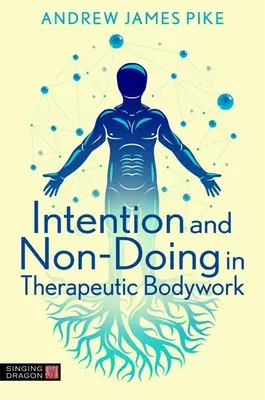 Intention et non-faire dans le travail corporel thérapeutique - Intention and Non-Doing in Therapeutic Bodywork