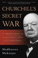 La guerre secrète de Churchill : L'Empire britannique et le ravage de l'Inde pendant la Seconde Guerre mondiale - Churchill's Secret War: The British Empire and the Ravaging of India During World War II