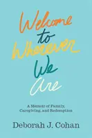 Welcome to Wherever We Are : Un mémoire de famille, de soins et de rédemption - Welcome to Wherever We Are: A Memoir of Family, Caregiving, and Redemption