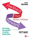 Le retour d'information qui fait avancer les écrivains : comment échapper au mode de correction pour transformer l'écriture des étudiants - Feedback That Moves Writers Forward: How to Escape Correcting Mode to Transform Student Writing