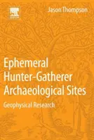 Sites archéologiques éphémères de chasseurs-cueilleurs : Recherche géophysique - Ephemeral Hunter-Gatherer Archaeological Sites: Geophysical Research