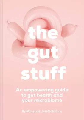 The Gut Stuff : Un guide de prise en charge de votre intestin et de ses microbes - The Gut Stuff: An Empowering Guide to Your Gut and Its Microbes