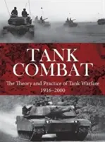 Tank Combat : La théorie et la pratique de la guerre des chars 1916-2000 - Tank Combat: The Theory and Practice of Tank Warfare 1916-2000