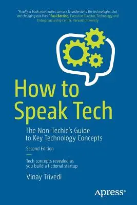 Comment parler technique : Le guide des concepts clés de la technologie à l'usage des non-techniciens - How to Speak Tech: The Non-Techie's Guide to Key Technology Concepts