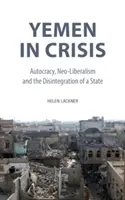 Le Yémen en crise : Autocratie, néolibéralisme et désintégration d'un Etat - Yemen in Crisis: Autocracy, Neo-Liberalism and the Disintegration of a State