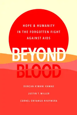 Au-delà du sang : L'espoir et l'humanité dans la lutte oubliée contre le sida - Beyond Blood: Hope and Humanity in the Forgotten Fight Against AIDS