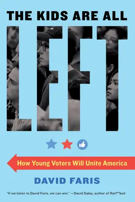Les enfants sont tous à gauche : comment les jeunes électeurs vont unir l'Amérique - The Kids Are All Left: How Young Voters Will Unite America