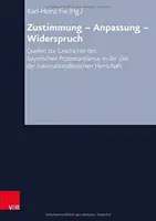 Consentement - Adaptation - Contradiction : Sources sur l'histoire du protestantisme bavarois à l'epoque du pouvoir national-socialiste - Zustimmung - Anpassung - Widerspruch: Quellen Zur Geschichte Des Bayerischen Protestantismusin Der Zeit Der Nationalsozialistischen Herrschaft