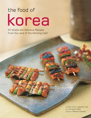 La cuisine coréenne : 63 recettes simples et délicieuses du pays du matin calme - The Food of Korea: 63 Simple and Delicious Recipes from the Land of the Morning Calm