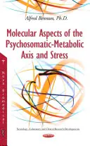 Aspects moléculaires de l'axe psychosomatique-métabolique et du stress - Molecular Aspects of the Psychosomatic-Metabolic Axis & Stress