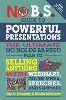 Guide de présentation efficace : Le plan ultime pour vendre n'importe quoi avec des webinaires, des médias en ligne, des discours et des séminaires. - No B.S. Guide to Powerful Presentations: The Ultimate No Holds Barred Plan to Sell Anything with Webinars, Online Media, Speeches, and Seminars