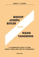 L'évêque Joseph Butler et Wang Yangming : Une étude comparative de leur vision morale et de leur vision de la conscience - Bishop Joseph Butler and Wang Yangming: A Comparative Study of Their Moral Vision and View of Conscience