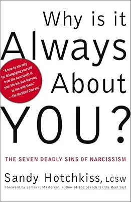 Pourquoi il s'agit toujours de toi&nbsp;? Les sept péchés capitaux du narcissisme - Why Is It Always about You?: The Seven Deadly Sins of Narcissism