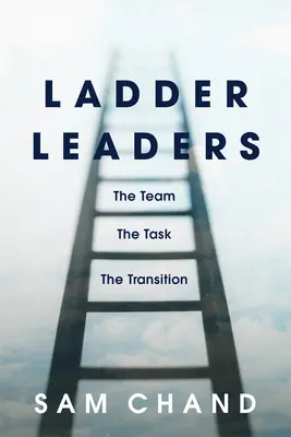 Les chefs d'échelle : L'équipe, la tâche, la transition - Ladder Leaders: The Team, the Task, the Transition