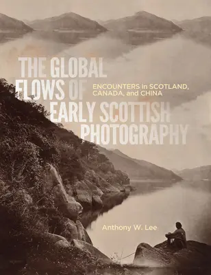 The Global Flows of Early Scottish Photography, 26 : Encounters in Scotland, Canada, and China (Les flux mondiaux de la photographie écossaise ancienne, 26 : Rencontres en Écosse, au Canada et en Chine) - The Global Flows of Early Scottish Photography, 26: Encounters in Scotland, Canada, and China