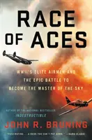 Race of Aces : Les aviateurs d'élite de la Seconde Guerre mondiale et la bataille épique pour devenir le maître du ciel - Race of Aces: WWII's Elite Airmen and the Epic Battle to Become the Master of the Sky