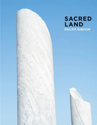 Ralph Gibson : Terre sacrée : Israël avant et après le temps - Ralph Gibson: Sacred Land: Israel Before and After Time