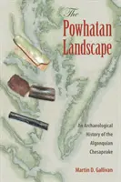 Le paysage de Powhatan : Une histoire archéologique de la Chesapeake algonquienne - The Powhatan Landscape: An Archaeological History of the Algonquian Chesapeake