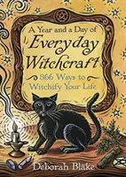 Un an et un jour de sorcellerie quotidienne : 366 façons de transformer votre vie en sorcière - A Year and a Day of Everyday Witchcraft: 366 Ways to Witchify Your Life