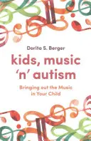 Les enfants, la musique et l'autisme : Faire ressortir la musique chez votre enfant - Kids, Music 'n' Autism: Bringing Out the Music in Your Child