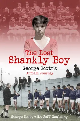 Le garçon perdu de Shankly : Le voyage de George Scott à Anfield - The Lost Shankly Boy: George Scott's Anfield Journey