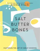 Sel, beurre, os - Maîtriser l'art de la grande cuisine - Salt, Butter, Bones - Mastering the art of great cooking