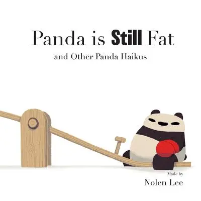 Le Panda est toujours gros : et d'autres haïkus du Panda - Panda is Still Fat: And Other Panda Haikus