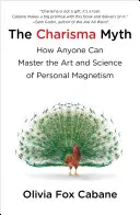 Le mythe du charisme - Comment engager, influencer et motiver les gens - Charisma Myth - How to Engage, Influence and Motivate People