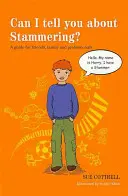 Puis-je vous parler du bégaiement ? Un guide pour les amis, la famille et les professionnels - Can I Tell You about Stammering?: A Guide for Friends, Family and Professionals