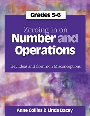 Zoom sur les nombres et les opérations, 5e et 6e années - Idées clés et idées fausses courantes - Zeroing In on Number and Operations, Grades 5-6 - Key Ideas and Common Misconceptions